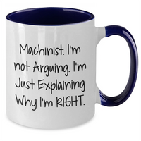 Load image into Gallery viewer, Funny Machinist Gifts from Friends, Gifts for Machinist, Two Tone Coffee Mug - I&#39;m Not Arguing. I&#39;m Just Explaining Why I&#39;m Right., Graduation Unique Gifts, Machinist Humor - Additional
