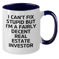 Load image into Gallery viewer, Funny Real Estate Investor Gifts, I Can&#39;t Fix Stupid But I&#39;m A Fairly Decent Real Estate Investor, Two Tone Coffee Mug for Men or Women, Graduation Unique Gifts from Friends, Coworkers or Family - Additional
