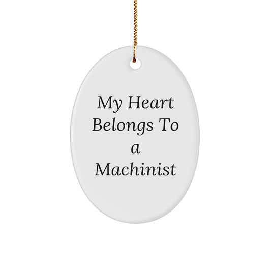Funny Machinist Gifts from Friends, 'My Heart Belongs To A Machinist' Oval Ornament for Christmas, Unique Gifts for Machinist - Image 1
