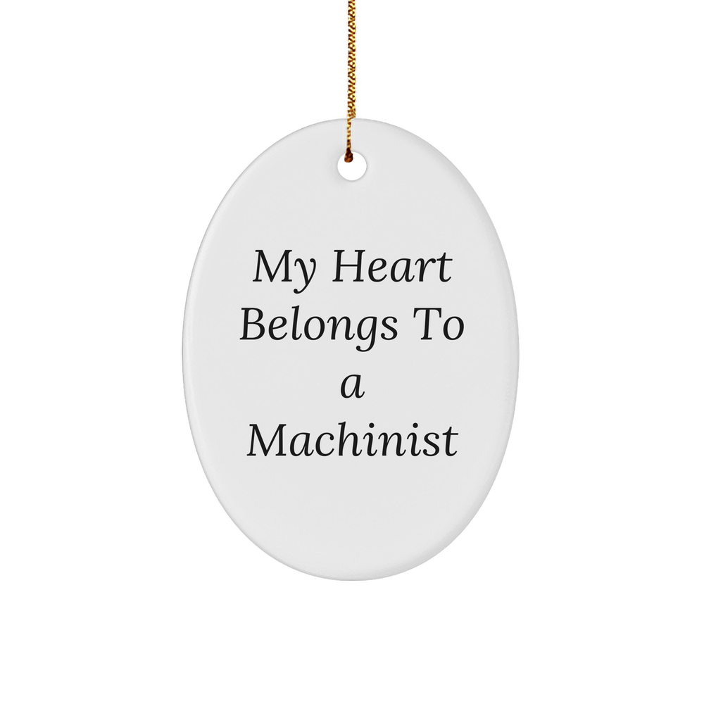Funny Machinist Gifts from Friends, 'My Heart Belongs To A Machinist' Oval Ornament for Christmas, Unique Gifts for Machinist - Image 1