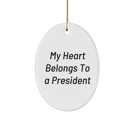 President Oval Ornament, My Heart Belongs To A President, Funny Quote Gift for President, Oval Ornament for Christmas, Gifts from Friends for President, Unique President Gifts - Image 1