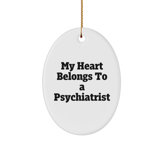 Funny Psychiatrist Gifts from Friends, Oval Ornament with 'My Heart Belongs To A Psychiatrist' Quote, Christmas Unique Presents for Psychiatrist - Image 1