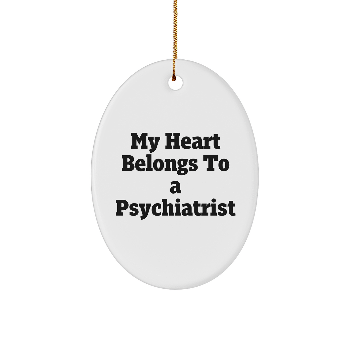 Funny Psychiatrist Gifts from Friends, Oval Ornament with 'My Heart Belongs To A Psychiatrist' Quote, Christmas Unique Presents for Psychiatrist - Image 1