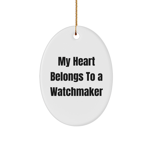 Watchmaker Gifts from Men to Friends - Oval Ornament - My Heart Belongs To A Watchmaker, Unique Christmas Unique Gifts - Image 1