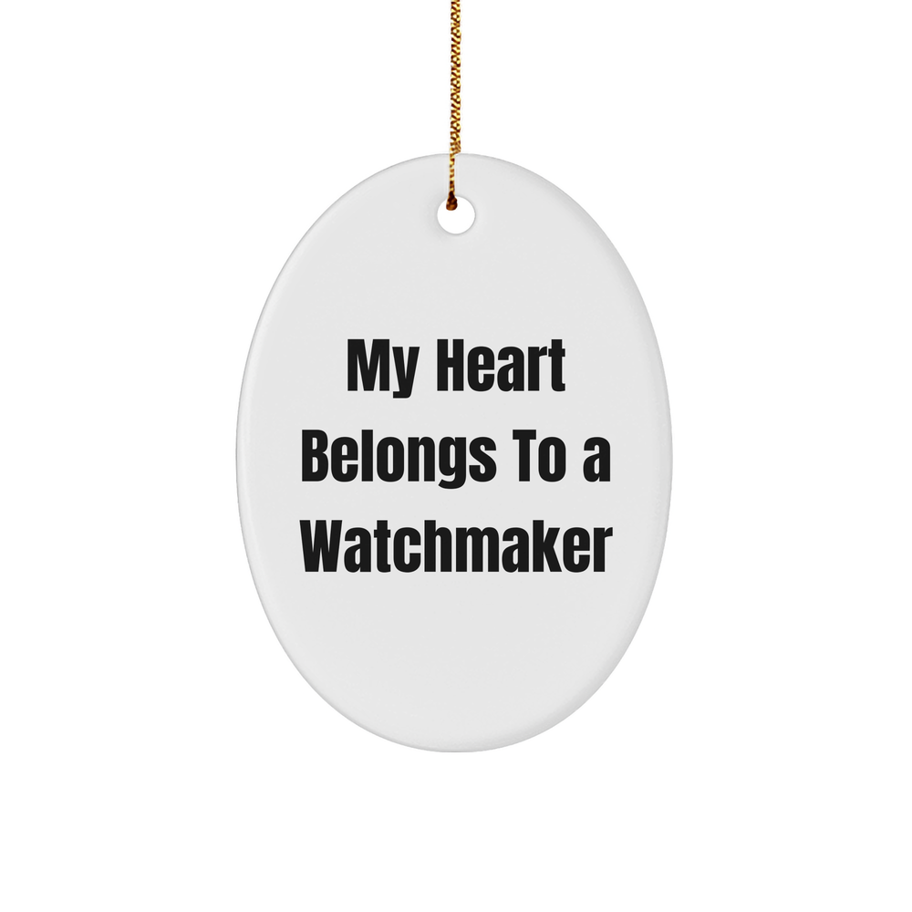 Watchmaker Gifts from Men to Friends - Oval Ornament - My Heart Belongs To A Watchmaker, Unique Christmas Unique Gifts - Image 1