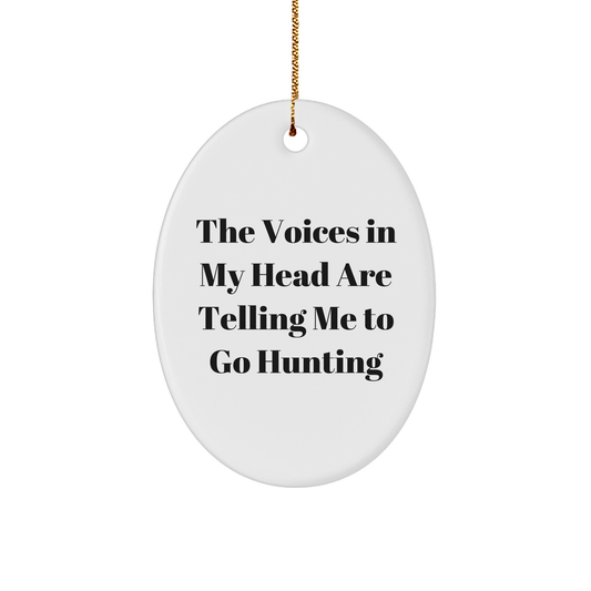 Funny Hunting Gifts for Friends from Family - 'The Voices In My Head Are Telling Me To Go Hunting' Oval Ornament, Christmas Unique Hunting Themed Decor - Image 1