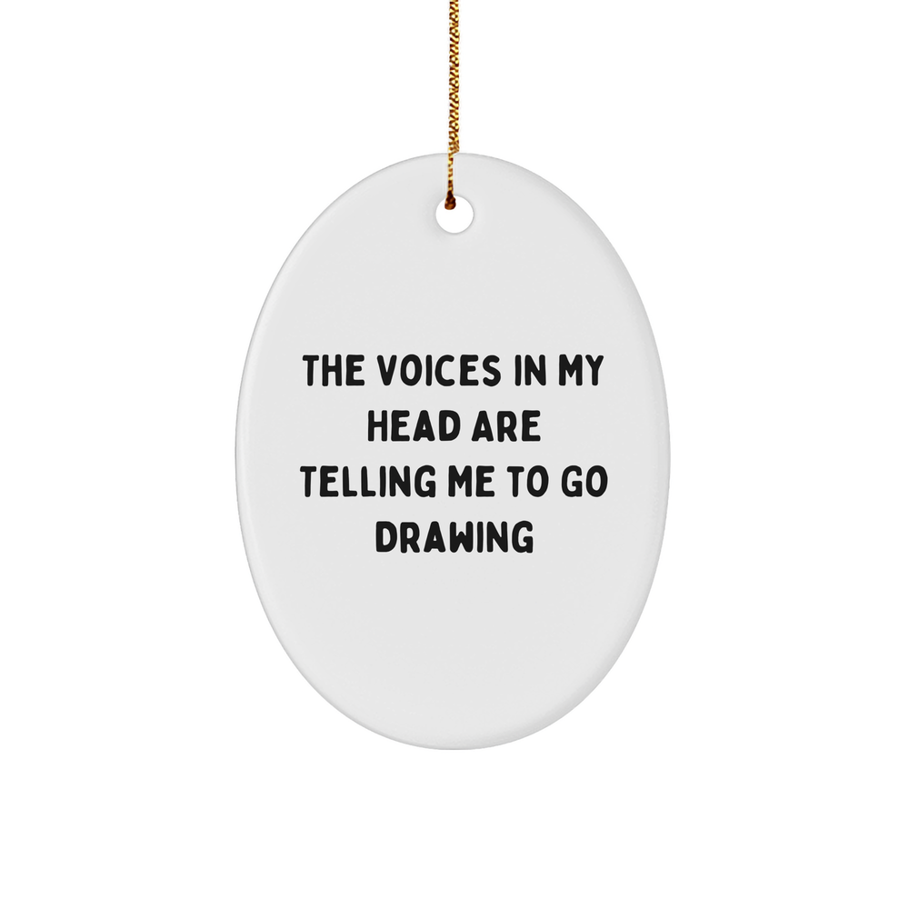 Funny Drawing Gifts from Friends to Family, Oval Ornament with 'The Voices In My Head Are Telling Me To Go Drawing' Quote for Christmas - Image 1