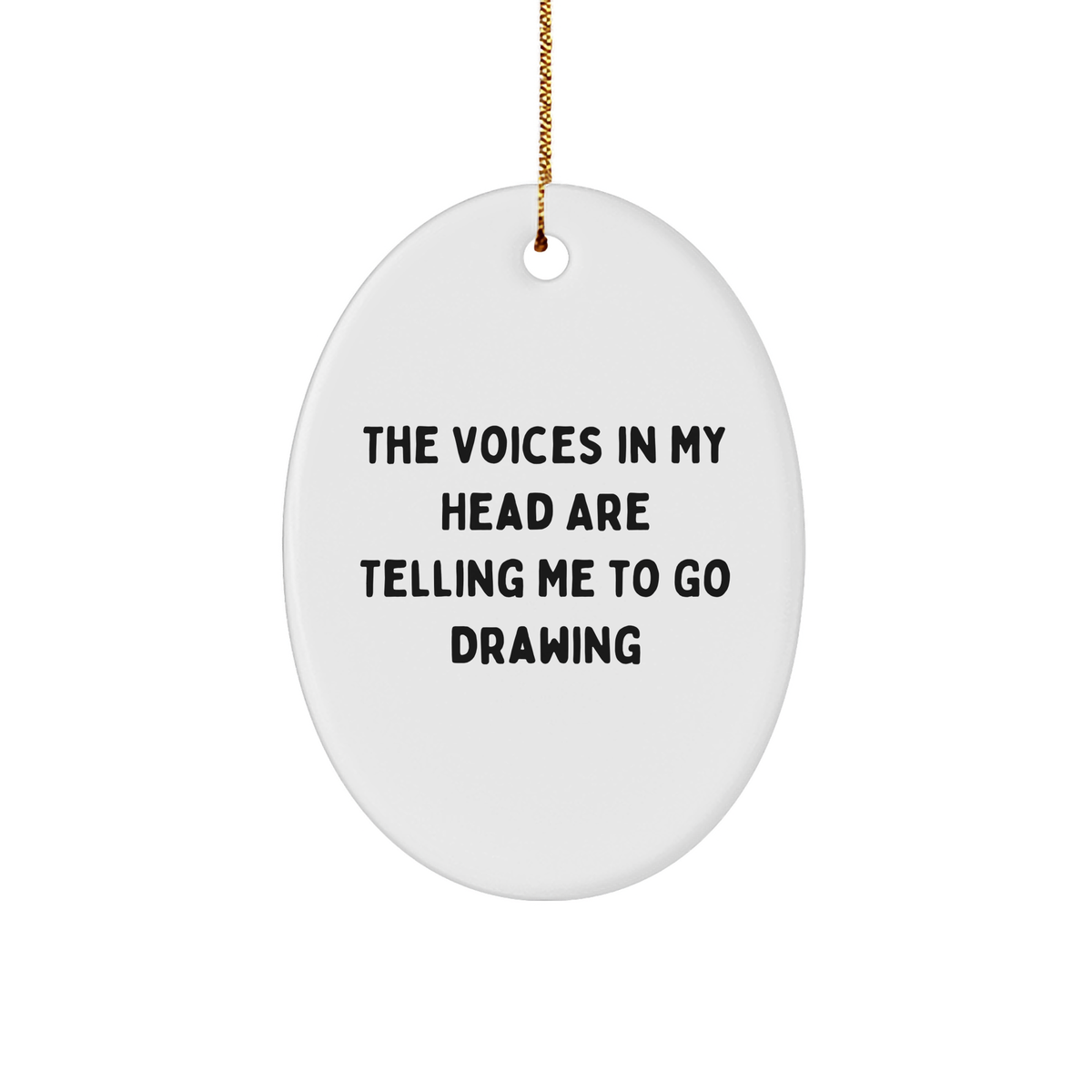 Funny Drawing Gifts from Friends to Family, Oval Ornament with 'The Voices In My Head Are Telling Me To Go Drawing' Quote for Christmas - Image 1