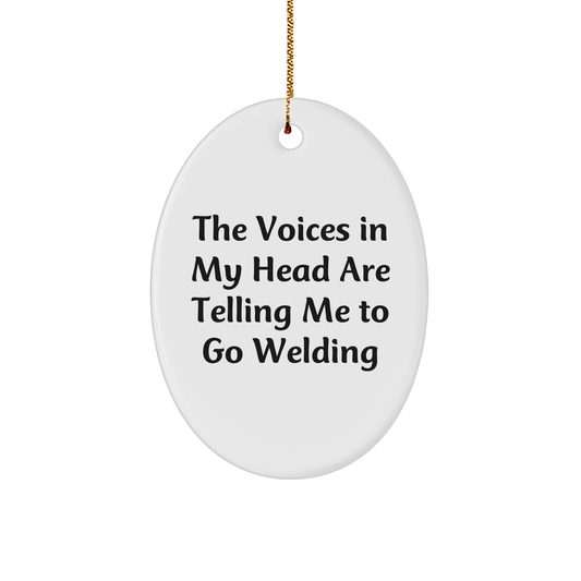 Welding Gifts for Men Friends Coworkers Family - Funny Oval Ornament with 'The Voices In My Head Are Telling Me To Go Welding' Quote - Christmas Unique Gifts from Friends - Image 1