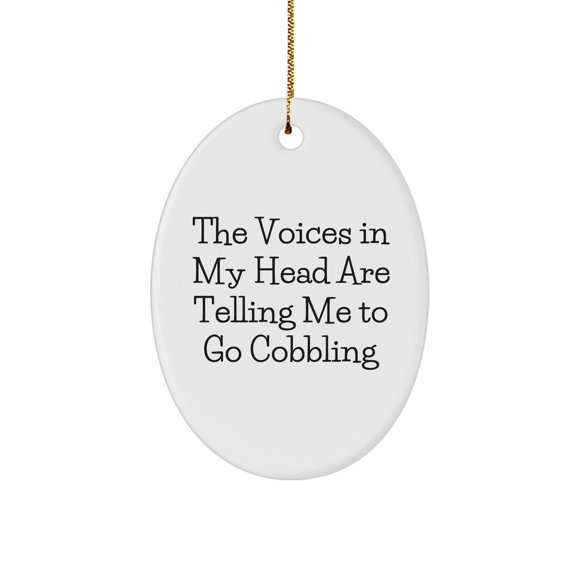 Funny Cobbling Gifts for Men and Women - Oval Ornament with 'The Voices In My Head Are Telling Me To Go Cobbling' Quote - Christmas Decorations for Friends and Family - Image 1