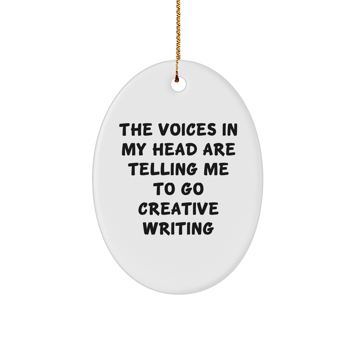 Funny Creative Writing Gifts from Friends for Men - The Voices In My Head Are Telling Me To Go Creative Writing Oval Ornament for Christmas - Image 1