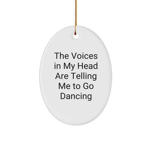 Funny Dancing Gifts from Friends for Christmas - Oval Ornament with Quote 'The Voices In My Head Are Telling Me To Go Dancing' - Unique Present for Dancing Lovers - Image 1
