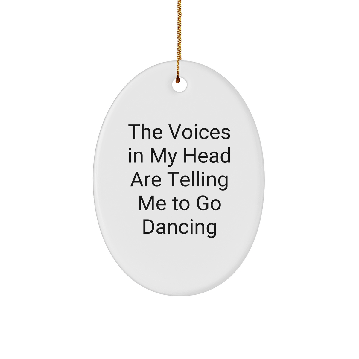 Funny Dancing Gifts from Friends for Christmas - Oval Ornament with Quote 'The Voices In My Head Are Telling Me To Go Dancing' - Unique Present for Dancing Lovers - Image 1