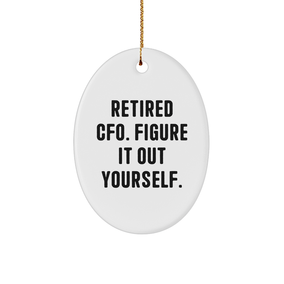 CFO Christmas Unique Gifts | Retired CFO Figure It Out Yourself Oval Ornament | Funny CFO Gifts | CFO Gifts for Christmas | CFO Gifts from Santa - Image 1