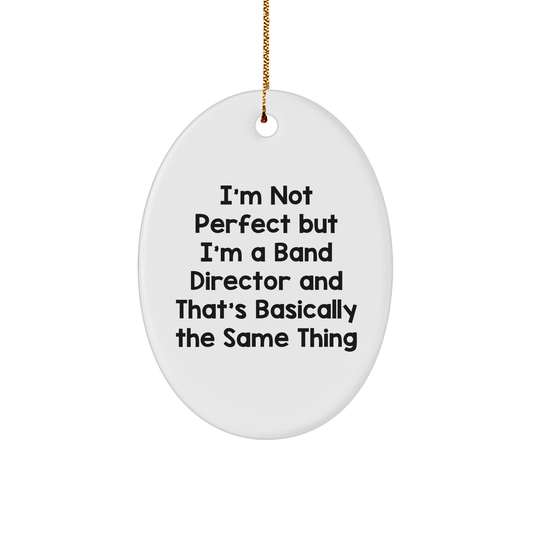 Funny Band Director Gifts, Oval Ornament with Quote, 'I'm Not Perfect But I'm A Band Director And That's Basically The Same Thing', Christmas Unique Gifts for Family, Friends, Coworkers - Image 1