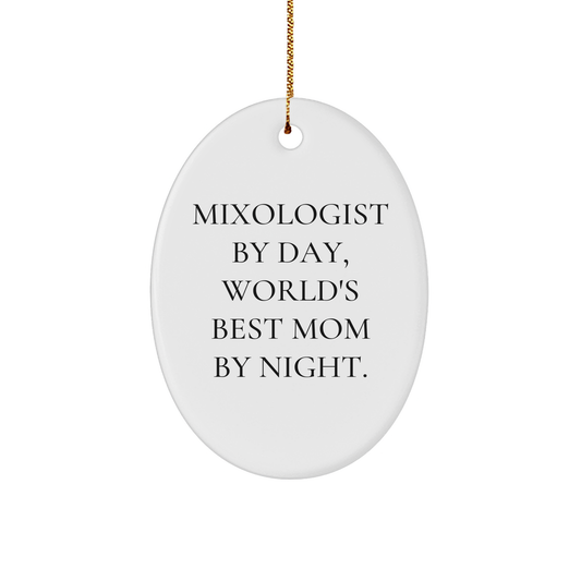 Mixologist By Day, World's Best Mom By Night, Oval Ornament for Christmas Unique Gifts for Mixologists, Friends, and Family, Funny Quote - Image 1