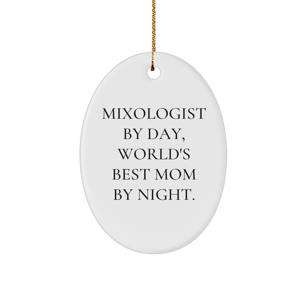 Mixologist By Day, World's Best Mom By Night, Oval Ornament for Christmas Unique Gifts for Mixologists, Friends, and Family, Funny Quote - Image 1