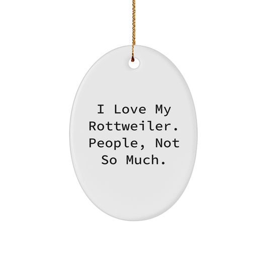 Funny Rottweiler Dog Oval Ornament | I Love My Rottweiler. People, Not So Much. | Unique Rottweiler Gifts for Christmas | Sarcastic Rottweiler Gifts from Dog Mom to Dog Dad - Image 1