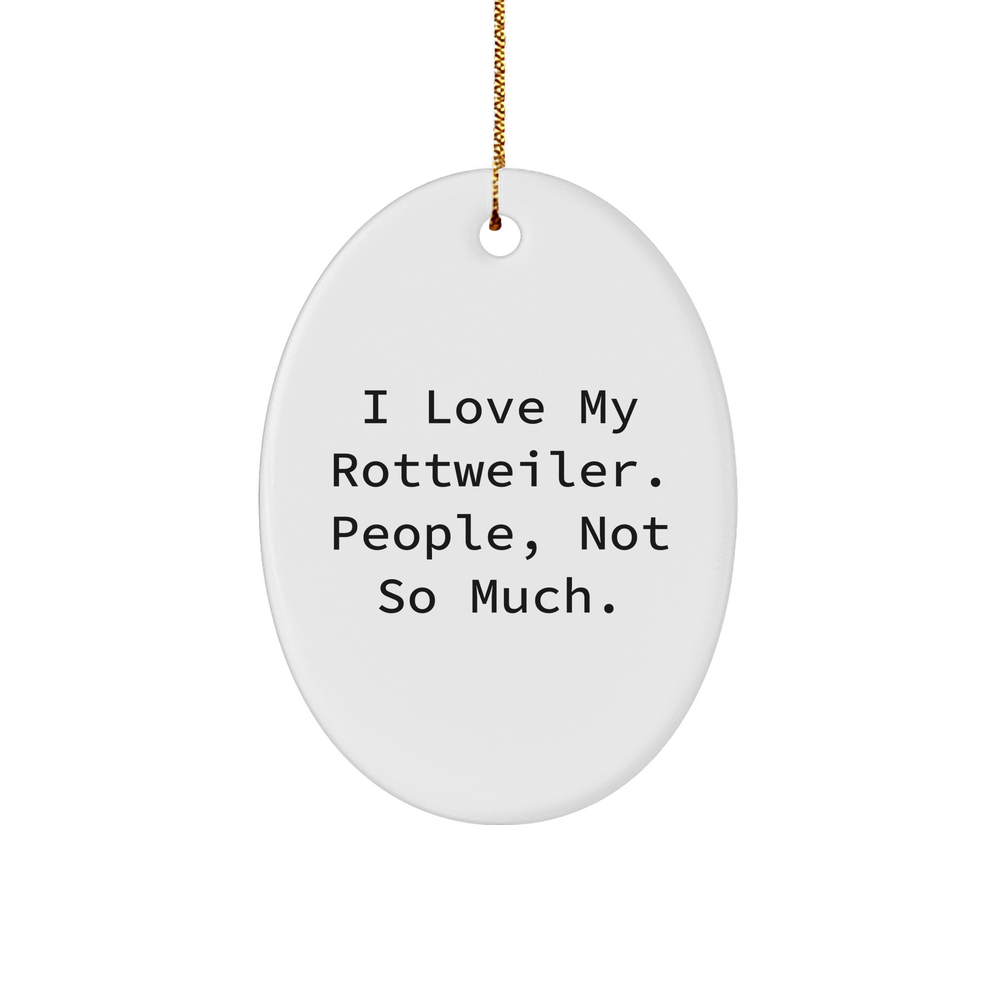 Funny Rottweiler Dog Oval Ornament | I Love My Rottweiler. People, Not So Much. | Unique Rottweiler Gifts for Christmas | Sarcastic Rottweiler Gifts from Dog Mom to Dog Dad - Image 1
