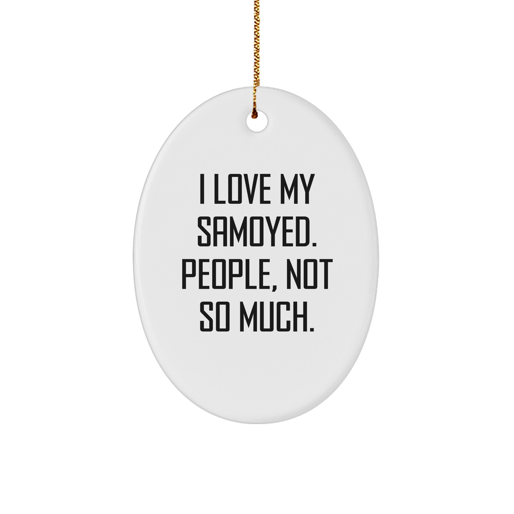 Funny Gifts for Samoyed Dog Lovers | I Love My Samoyed People Not So Much Oval Ornament for Christmas - Perfect Funny Gifts from Friends to Family - Image 1