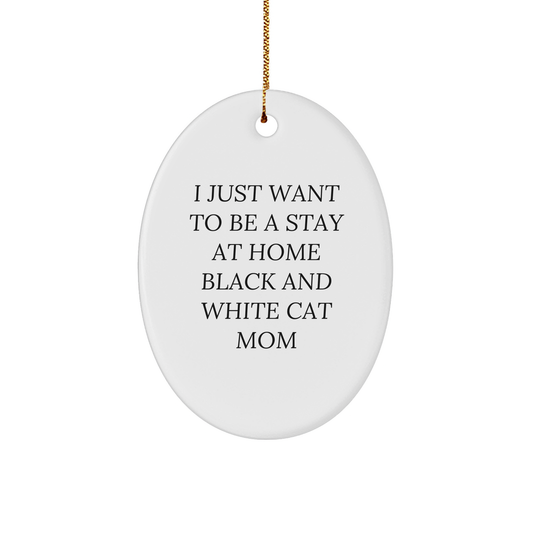 Funny Black and White Cat Mom Oval Ornament Gifts from Friends for Christmas - I Just Want To Be A Stay At Home Black And White Cat Mom - Image 1