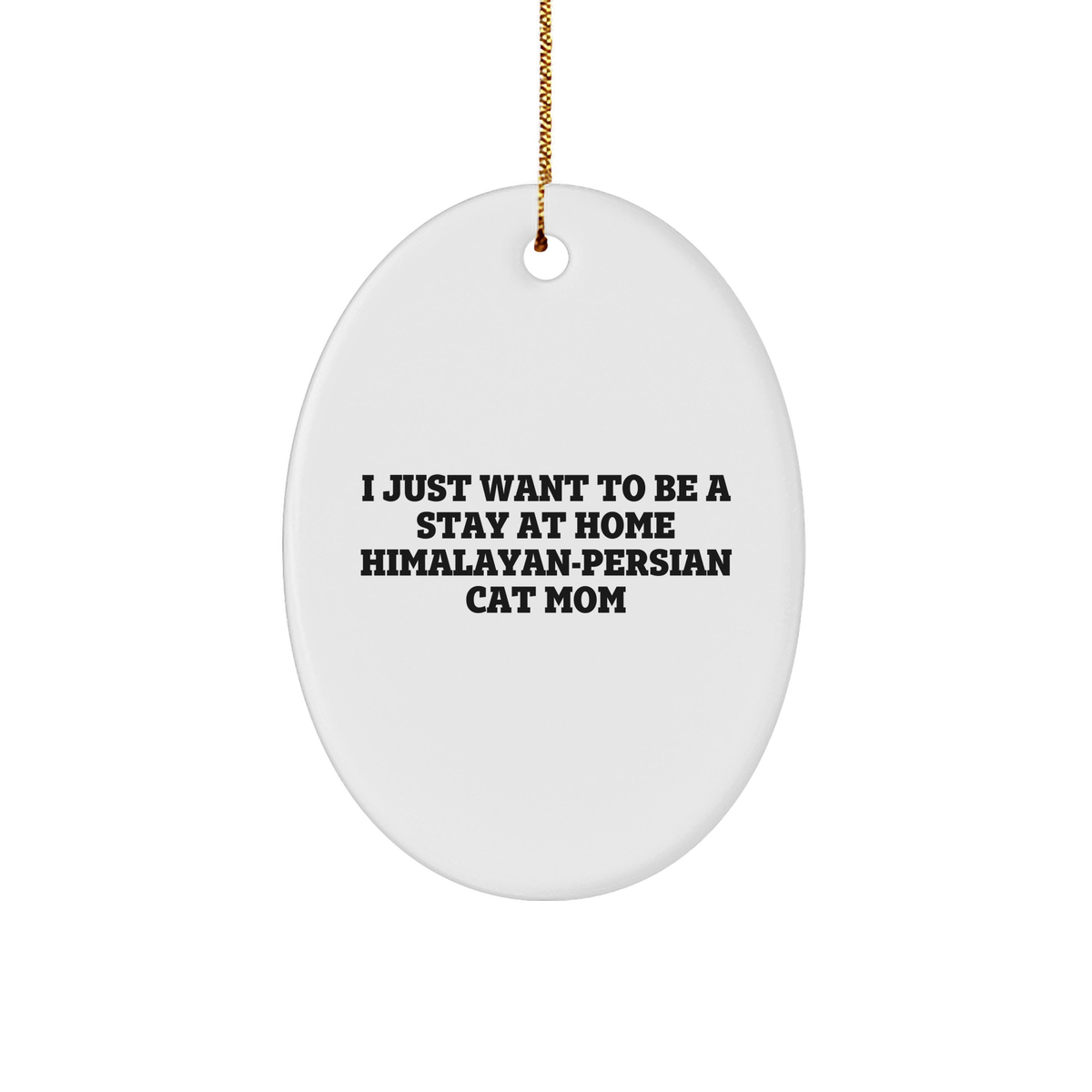 'I Just Want To Be A Stay At Home Himalayan-persian Cat Mom' Gifts from Himalayan-Persian Cat Lovers for Christmas Unique Gifts - Oval Ornament for Himalayan-Persian Cat Enthusiasts and Friends - Image 1