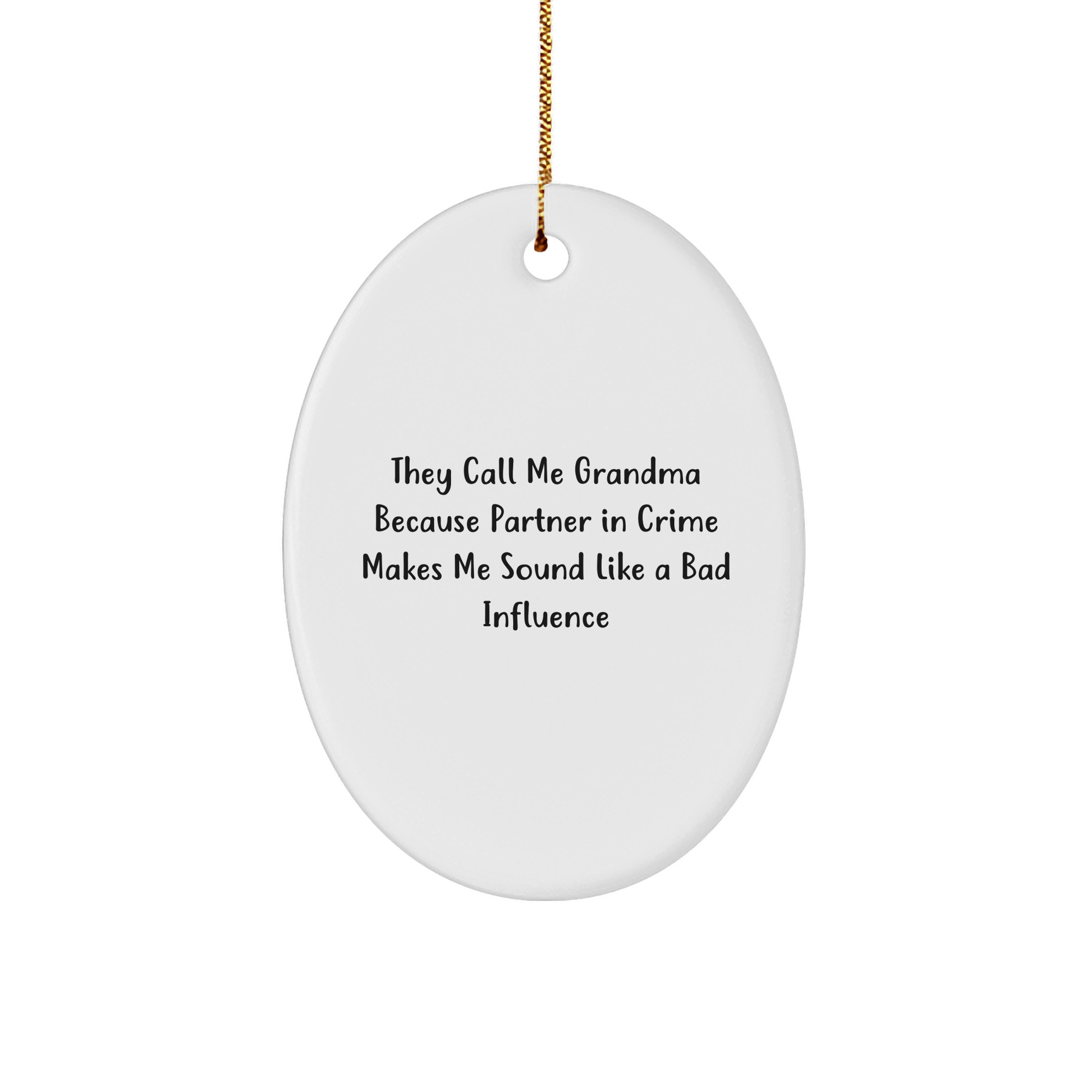 Funny Grandma Oval Ornament - They Call Me Grandma Because Partner In Crime Makes Me Sound Like A Bad Influence Gifts from Men to Grandma for Christmas - Image 1
