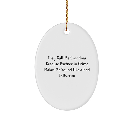 Funny Grandma Oval Ornament - They Call Me Grandma Because Partner In Crime Makes Me Sound Like A Bad Influence Gifts from Men to Grandma for Christmas - Image 1