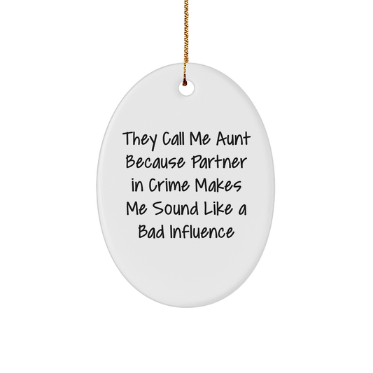 Funny Aunt Gifts, Oval Ornament, 'They Call Me Aunt Because Partner In Crime Makes Me Sound Like A Bad Influence' - Gifts from Family, Aunt Unique Christmas Unique Gifts - Image 1