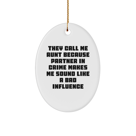 Funny Aunt Gifts - 'They Call Me Aunt Because Partner In Crime Makes Me Sound Like A Bad Influence' Oval Ornament, Gifts from Family to Aunt, Christmas Unique Gifts - Image 1