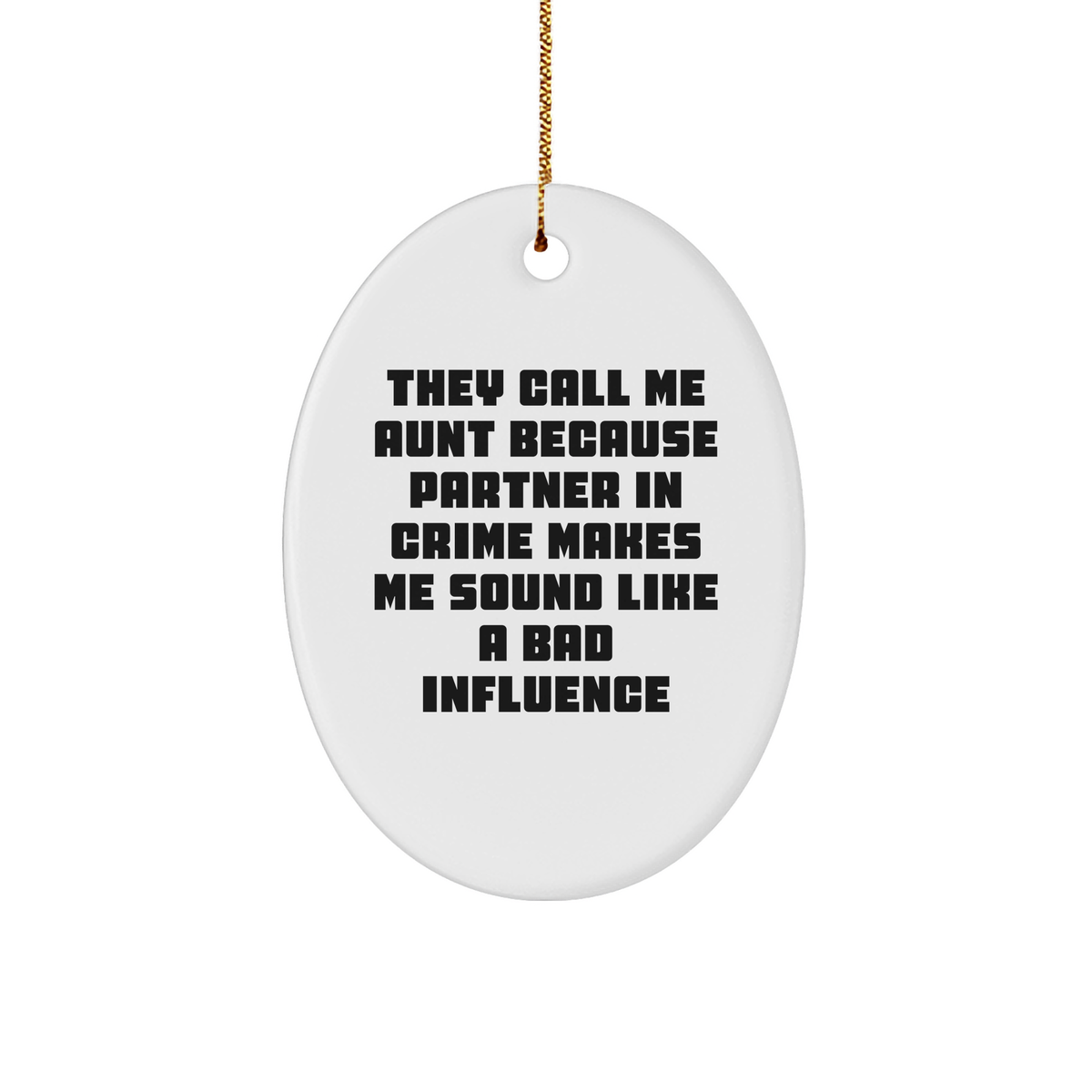 Funny Aunt Gifts - 'They Call Me Aunt Because Partner In Crime Makes Me Sound Like A Bad Influence' Oval Ornament, Gifts from Family to Aunt, Christmas Unique Gifts - Image 1