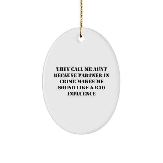 Funny Aunt Gifts from Men, Christmas Unique Oval Ornaments for Aunt Quotes, 'They Call Me Aunt Because Partner In Crime Makes Me Sound Like A Bad Influence' - Image 1
