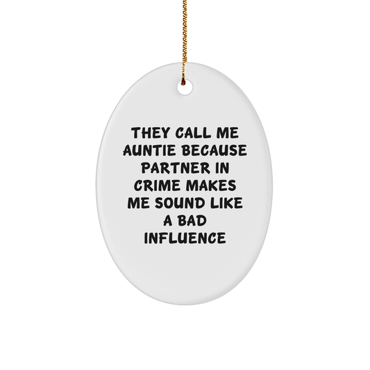 Funny Auntie Gifts from Family, 'They Call Me Auntie Because Partner In Crime Makes Me Sound Like A Bad Influence', Oval Ornament for Auntie, Christmas Unique Gifts - Image 1