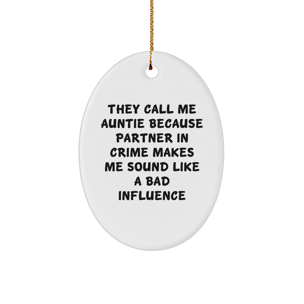 Funny Auntie Gifts from Family, 'They Call Me Auntie Because Partner In Crime Makes Me Sound Like A Bad Influence', Oval Ornament for Auntie, Christmas Unique Gifts - Image 1