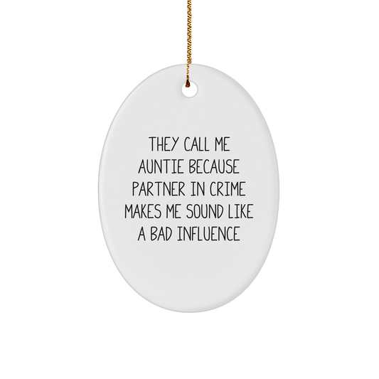 Auntie Gifts from Friends, Family, or Coworkers - Funny Oval Ornament for Christmas 'They Call Me Auntie Because Partner In Crime Makes Me Sound Like A Bad Influence' - Image 1