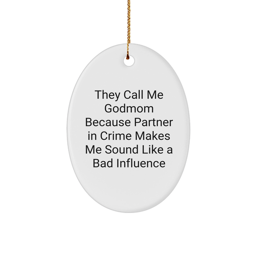 Funny Godmom Gifts from Friends for Christmas - They Call Me Godmom Because Partner In Crime Makes Me Sound Like A Bad Influence, Oval Ornament - Image 1