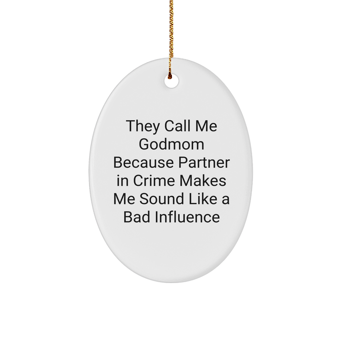 Funny Godmom Gifts from Friends for Christmas - They Call Me Godmom Because Partner In Crime Makes Me Sound Like A Bad Influence, Oval Ornament - Image 1