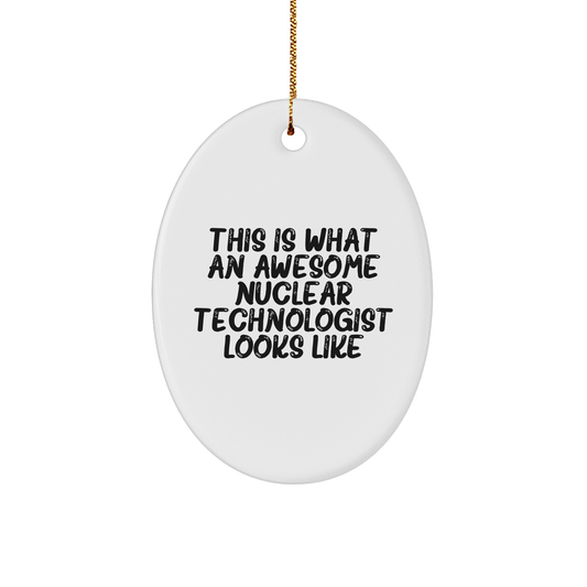 This Is What An Awesome Nuclear Technologist Looks Like Christmas Oval Ornament Gifts for Nuclear Technologists Men Women Friends Family - Image 1