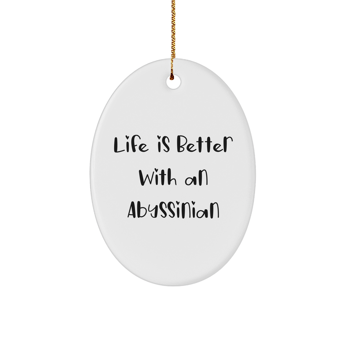 Abyssinian Cat Oval Ornament | Life Is Better With An Abyssinian | White Sturdy MDF, 3 inch, Gold-Tone String, Christmas Unique Gift - Image 1