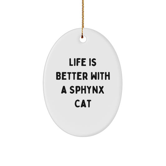 Sphynx Cat Lovers Gifts from Family - Oval Ornament with Quote 'Life Is Better With A Sphynx Cat' - Christmas Unique Gifts for Sphynx Cat Enthusiasts - Image 1