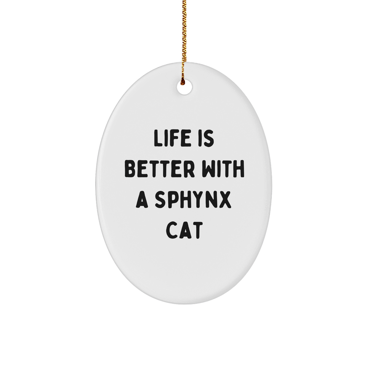 Sphynx Cat Lovers Gifts from Family - Oval Ornament with Quote 'Life Is Better With A Sphynx Cat' - Christmas Unique Gifts for Sphynx Cat Enthusiasts - Image 1