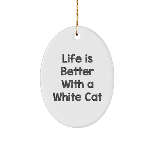 White Cat Oval Ornament, Funny Gift for Christmas, 'Life Is Better With A White Cat' Quote, Durable MDF Material, Gold Cord Included, Gifts from Men to Women, Family, Friends, Coworkers - Image 1