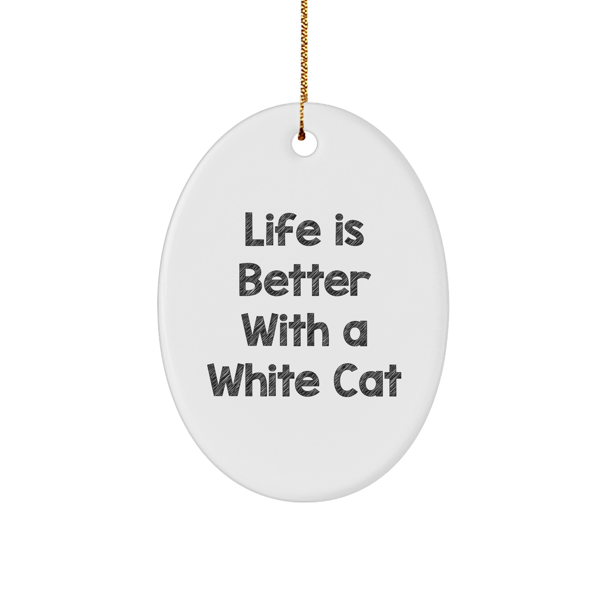 White Cat Oval Ornament, Funny Gift for Christmas, 'Life Is Better With A White Cat' Quote, Durable MDF Material, Gold Cord Included, Gifts from Men to Women, Family, Friends, Coworkers - Image 1