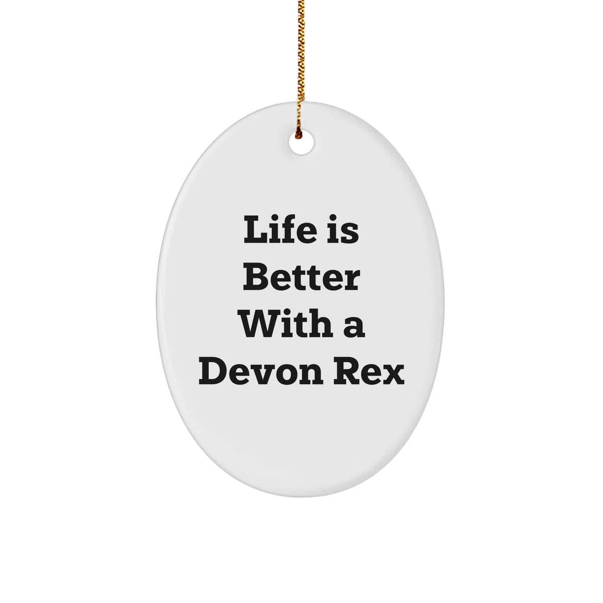 Devon Rex Cat Lovers' Christmas Unique Gift - 'Life Is Better With A Devon Rex' Oval Ornament, Gifts from Friends & Family - Image 1