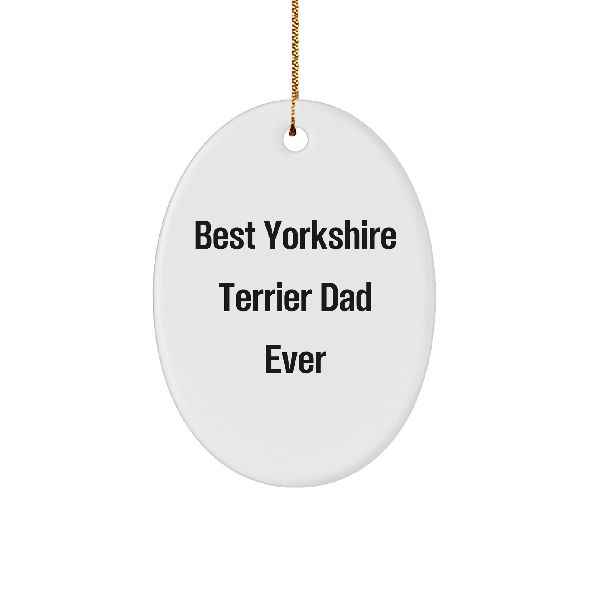 Funny Yorkshire Terrier Dog Gifts from Dad to Best Yorkshire Terrier Dad Ever, Christmas Unique Oval Ornament for Men, Family, Friends, Coworkers - Image 1