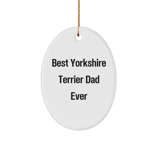 Funny Yorkshire Terrier Dog Gifts from Dad to Best Yorkshire Terrier Dad Ever, Christmas Unique Oval Ornament for Men, Family, Friends, Coworkers - Image 1