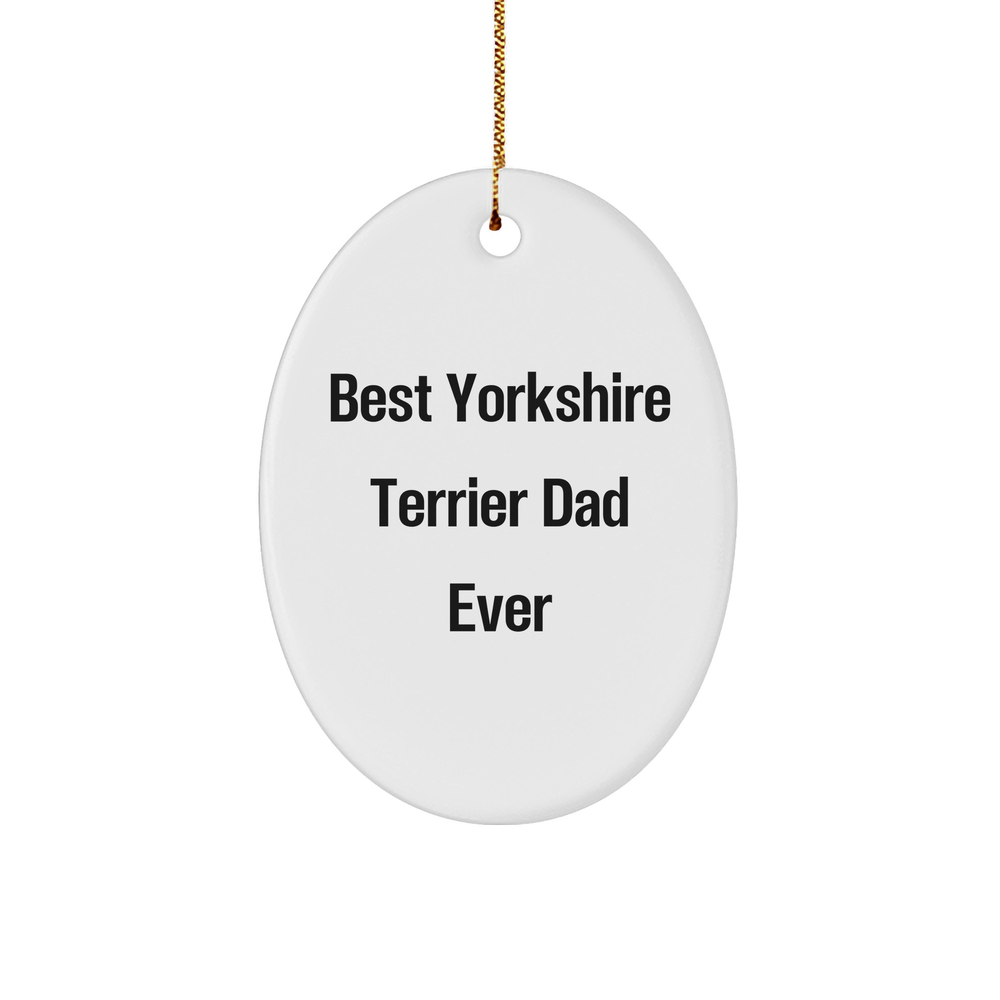 Funny Yorkshire Terrier Dog Gifts from Dad to Best Yorkshire Terrier Dad Ever, Christmas Unique Oval Ornament for Men, Family, Friends, Coworkers - Image 1