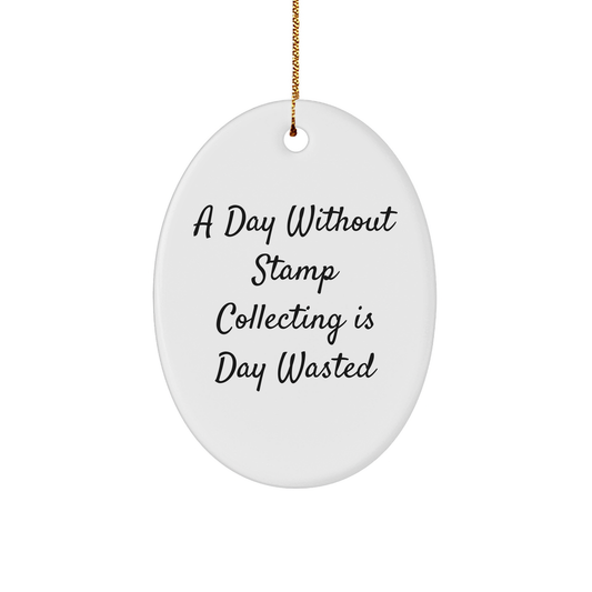 'A Day Without Stamp Collecting Is Day Wasted' Oval Ornament, Gifts from Family for Stamp Collecting Enthusiasts, Christmas Unique Gifts - Image 1
