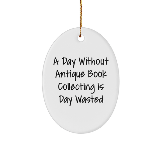 Antique Book Collecting Gifts for Friends - Oval Ornament with 'A Day Without Antique Book Collecting Is Day Wasted' Quote, Gifts from Family, Christmas Unique Gifts - Image 1