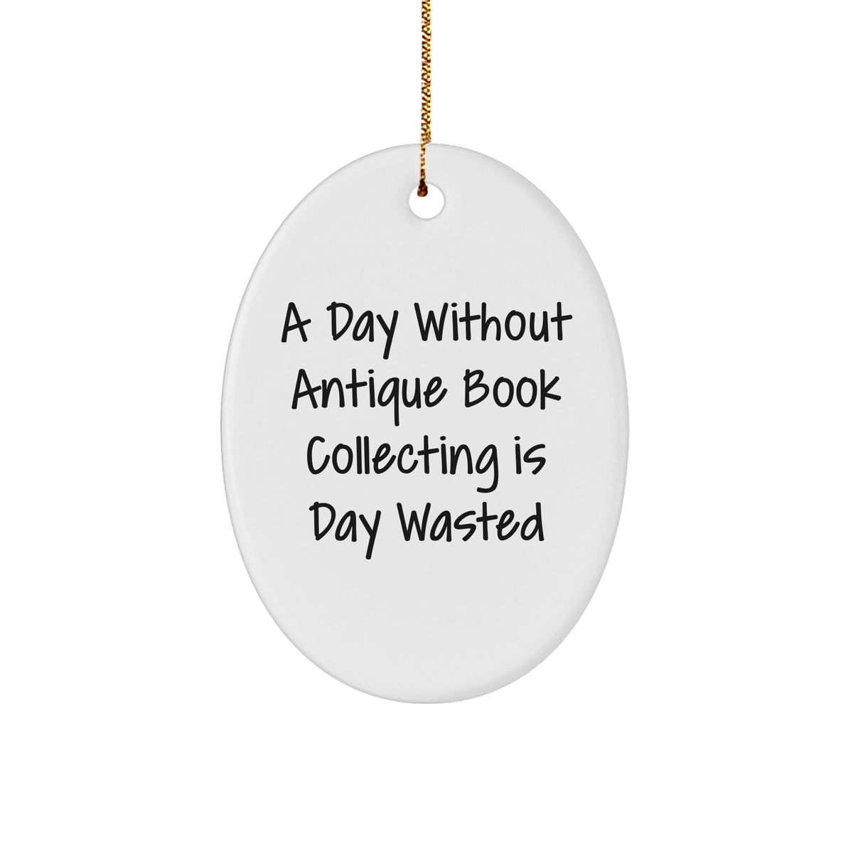 Antique Book Collecting Gifts for Friends - Oval Ornament with 'A Day Without Antique Book Collecting Is Day Wasted' Quote, Gifts from Family, Christmas Unique Gifts - Image 1